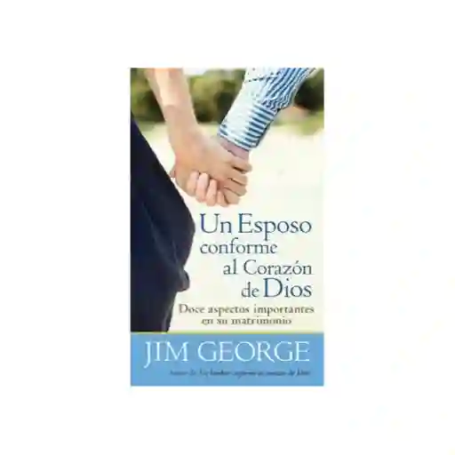 Un Esposo Conforme al Corazón de Dios - Jim George