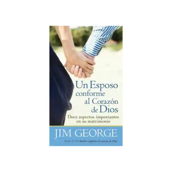 Un Esposo Conforme al Corazón de Dios - Jim George