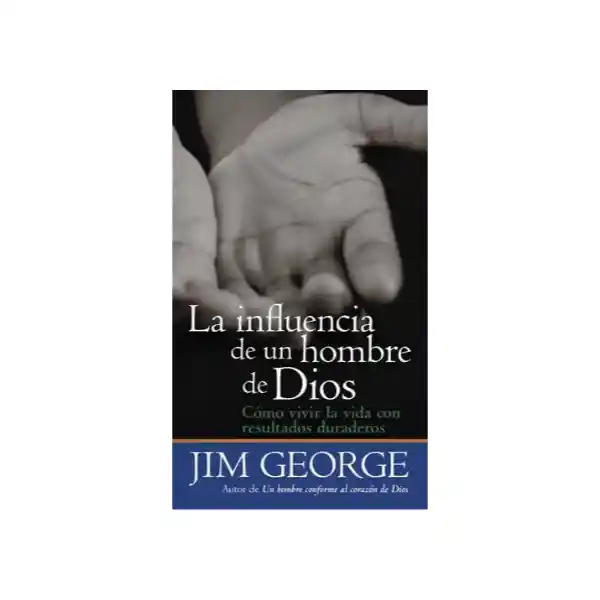 La Influencia de un Hombre de Dios - Jim George