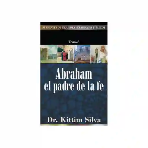 Abraham el Padre de la Fe - Kittim Silva