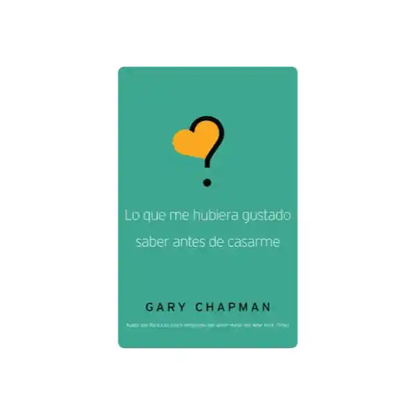 Lo Que me Hubiera Gustado Saber Antes de Casarme - Gary Chapman