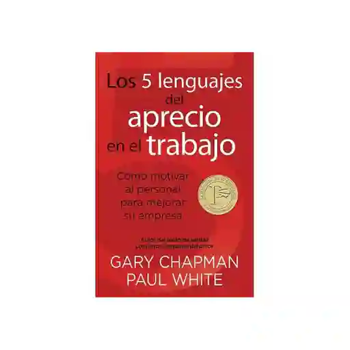 Los 5 Lenguajes Del Aprecio en el Trabajo - Gary Chapman