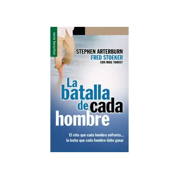 La Batalla de Cada Hombre - Stephen Arterburn y Fred Stoeker