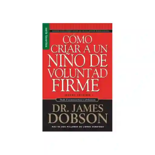 Cómo Criar a un Niño de Voluntad Firme James Dobson