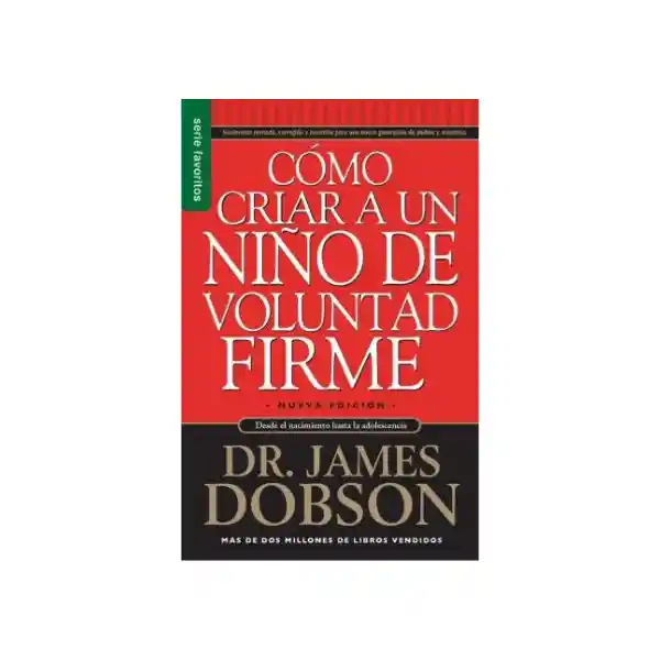 Cómo Criar a un Niño de Voluntad Firme James Dobson