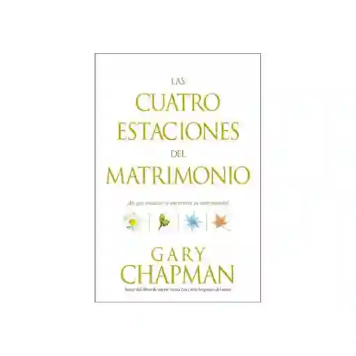 Las Cuatro Estaciones Del Matrimonio - Gary Chapman