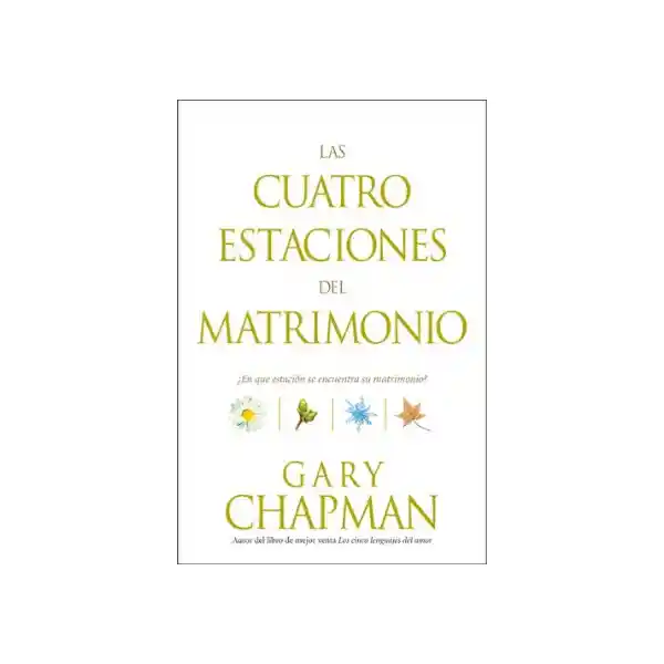 Las Cuatro Estaciones Del Matrimonio - Gary Chapman