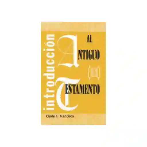 Introducción al Antiguo Testamento - Clyde Francisco