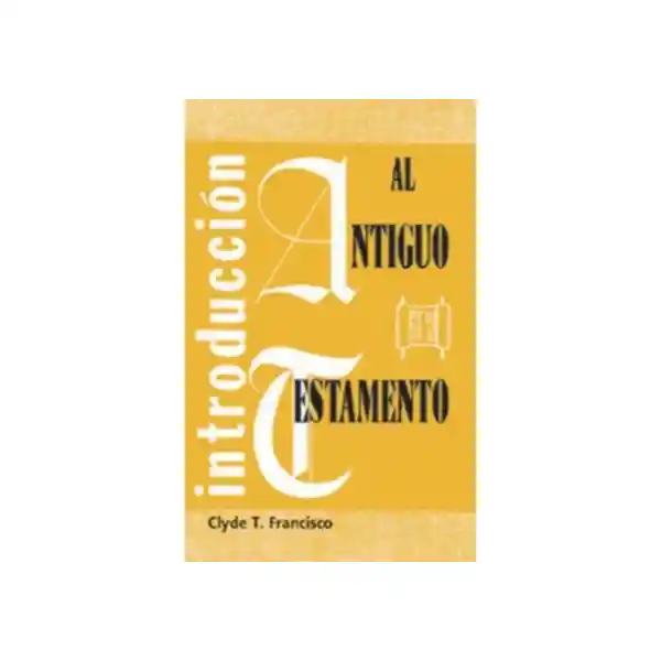 Introducción al Antiguo Testamento - Clyde Francisco