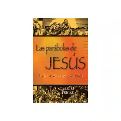 Las Parábolas de Jesús - Roberto Fricke