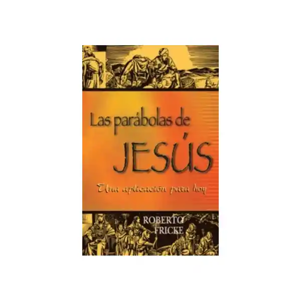 Las Parábolas de Jesús - Roberto Fricke