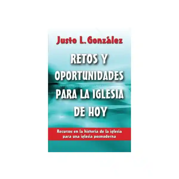 AdeS Retos Y Oportunid Para La Iglesia De Hoy - Justo L. Gonzalez