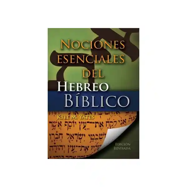 Nociones Esenciales Del Hebreo Bíblico - Kyle Yates