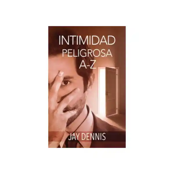 Intimidad Peligrosa A-Z - Jay Dennis