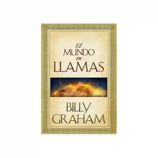 El Mundo en Llamas - Billy Graham