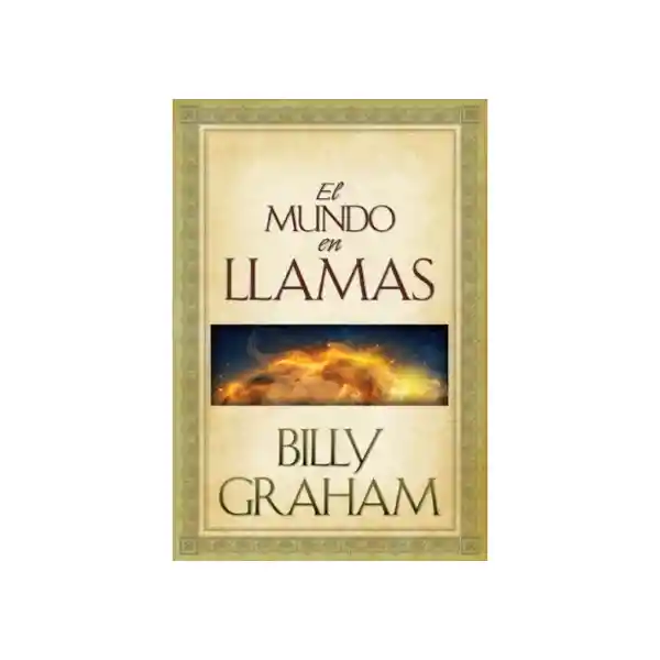 El Mundo en Llamas - Billy Graham