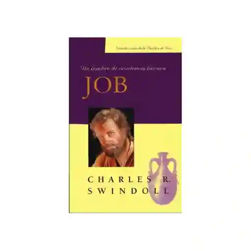 Job: un Hombre de Resistencia Heroica - Charles R. Swindoll