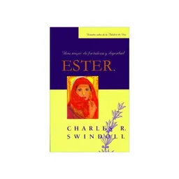 Ester: Una Mujer de Fortaleza y Dignidad - Charles R. Swindoll