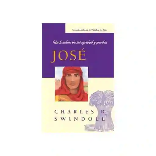 José: un Hombre de Integridad y Perdón - Charles R. Swindoll