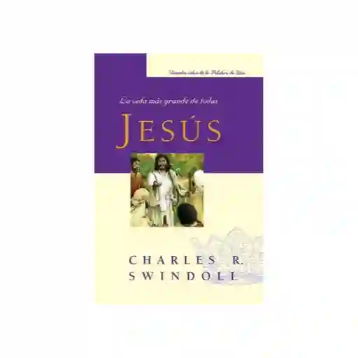 Vida Jesús: La Más Grande De Todas - Charles R. Swindoll