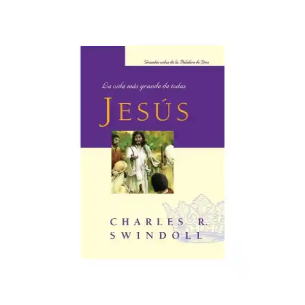 Vida Jesús: La Más Grande De Todas - Charles R. Swindoll