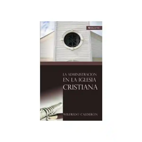 La Administración en la Iglesia Cristiana - Wilfredo Calderón