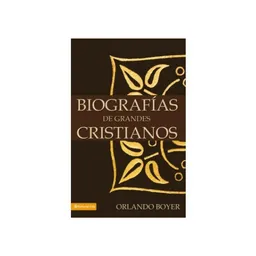 Biografías de Grandes Cristianos - Orlando Boyer