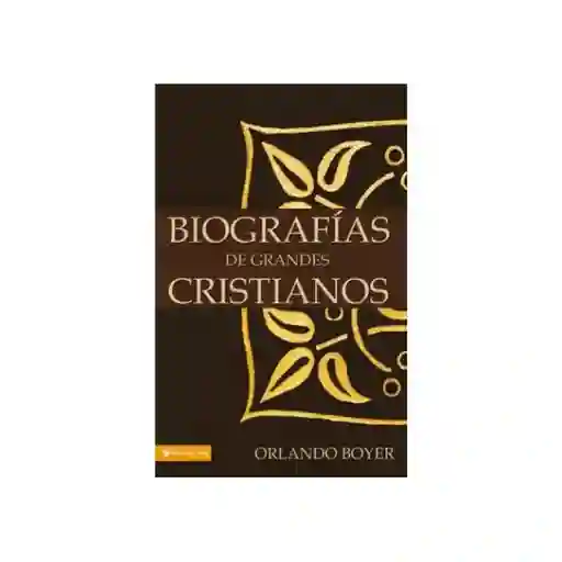 Biografías de Grandes Cristianos - Orlando Boyer