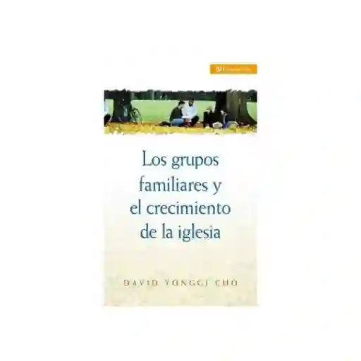 Grupos Familiares y el Crecimiento de la Iglesia - David Yonggi