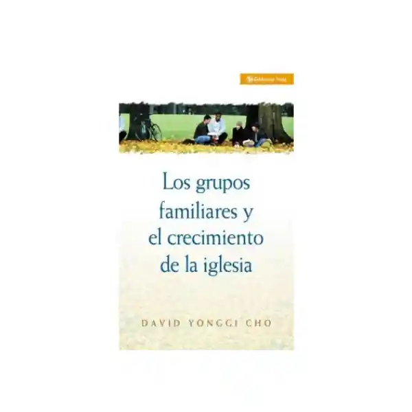 Grupos Familiares y el Crecimiento de la Iglesia - David Yonggi