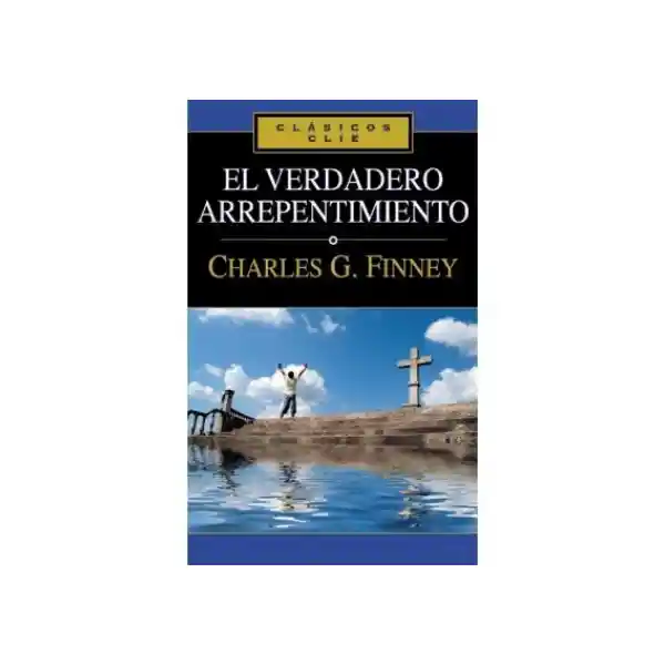 El Verdadero Arrepentimiento - Charles G. Finney