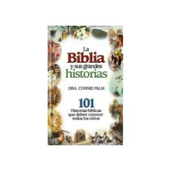 La Biblia y Sus Grandes Historias, Tapa Dura - Connie Palm