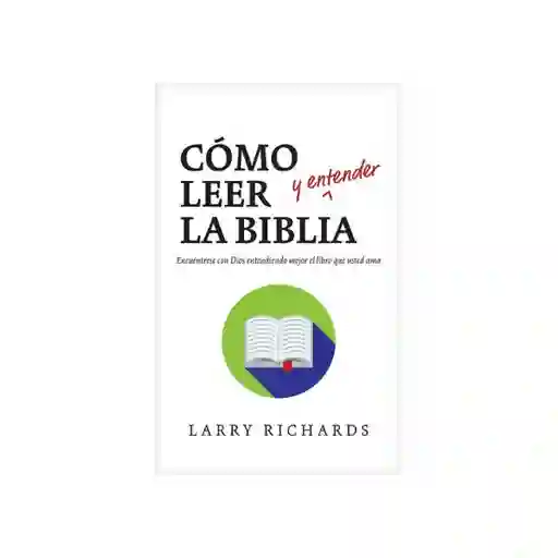 Cómo Leer y Entender la Biblia - Larry Richards