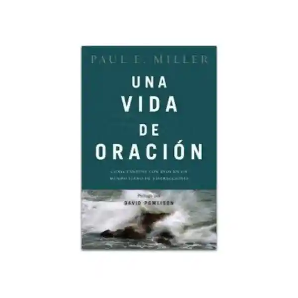 Vida Una De Oración - Paul E. Miller