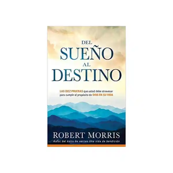 Del Sueño al Destino - Robert Morris