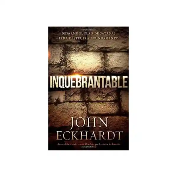 Inquebrantable - John Eckhardt