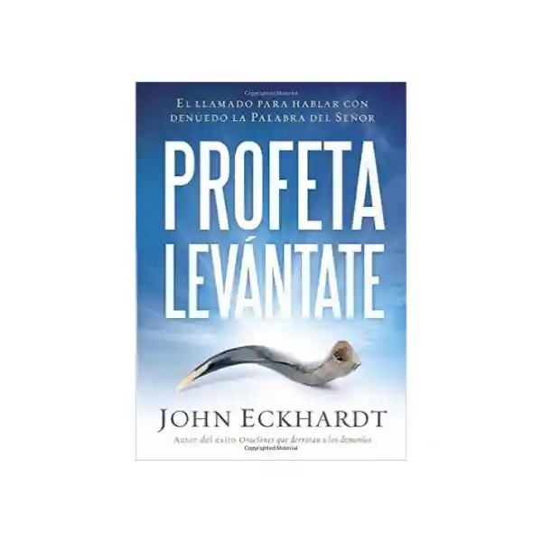 Profeta Levantate - John Eckhardt