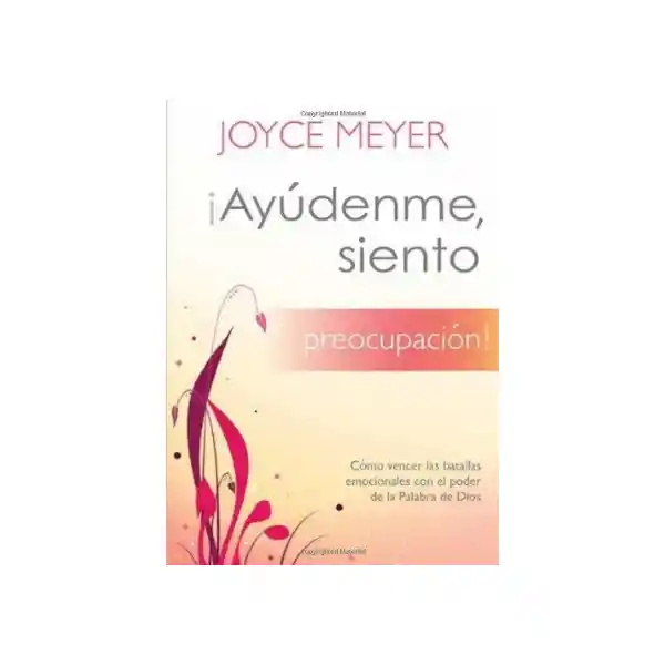 Ayúdenme, Siento Preocupaciones - Joyce Meyer