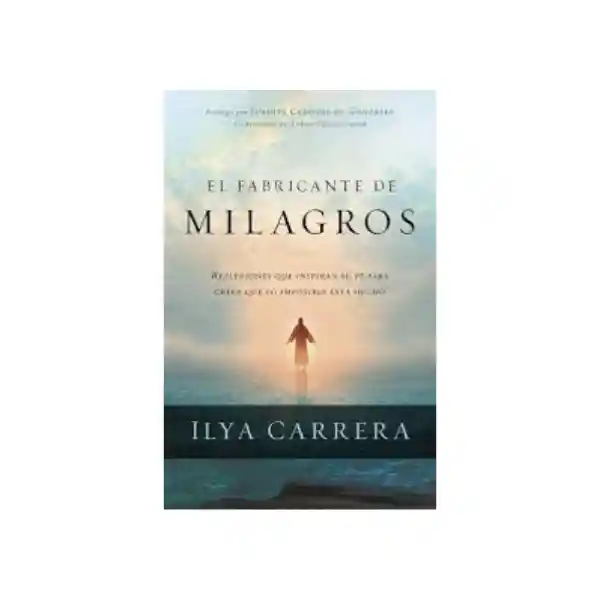 El Fabricante de Milagros - Ilya Carrera