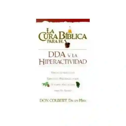 La Cura Bíblica Para la Dda y la Hiperactividad - Casa Creación