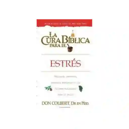 La Cura Bíblica Para el Estres - Don Colbert, M. D.