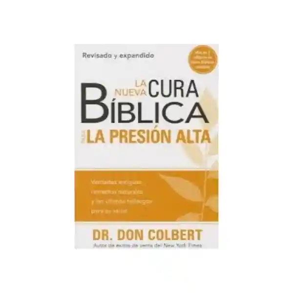 Nueva Cura Bíblica Para la Presión Alta - Don Colbert, M. D.