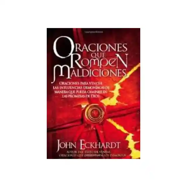 Oraciones Que Rompen Maldiciones - John Eckhardt