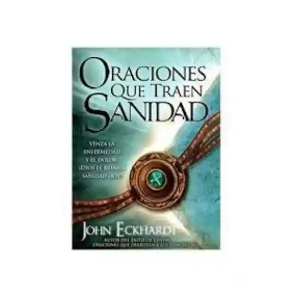 Oraciones Que Traen Sanidad - John Eckhardt