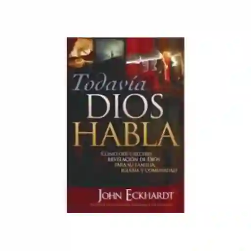 Todavía Dios Habla - John Eckhardt