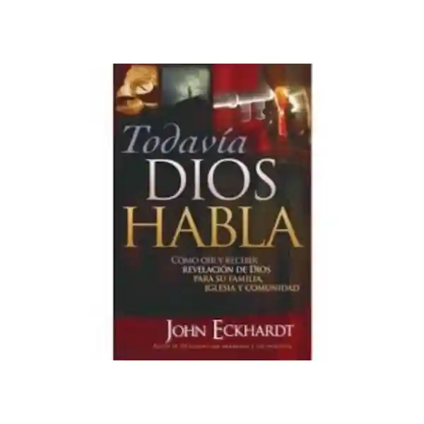 Todavía Dios Habla - John Eckhardt