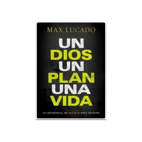 Vida Un Dios. Un Plan. Una - Max Lucado