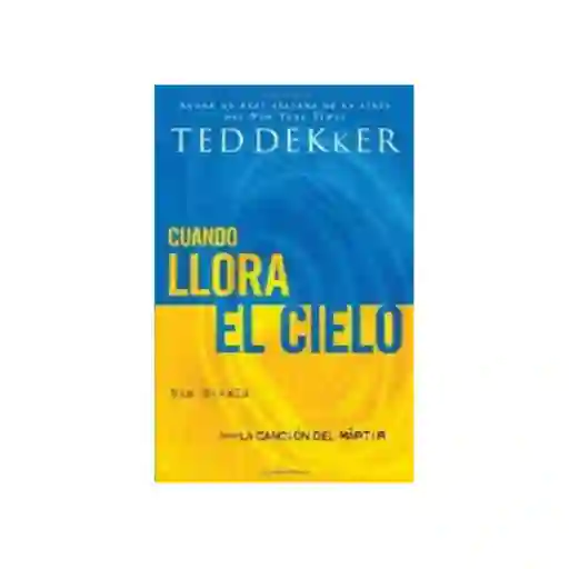 Cuando Llora el Cielo - Ted Dekker