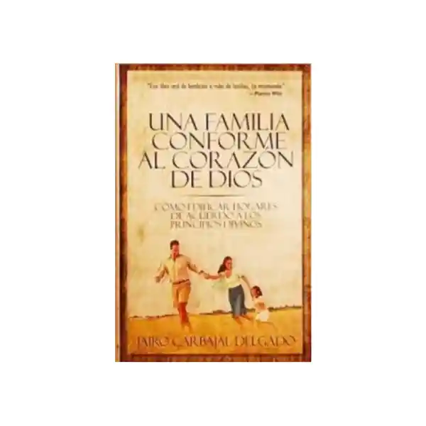 Una Familia Conforme Al Corazón de Dios - Jairo Carbajal Delgado