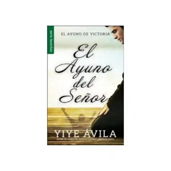 El Ayuno Del Señor - Yiye Ávila